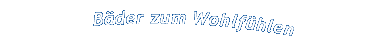 Bäder zum Wohlfühlen